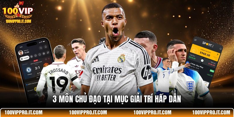 3 môn chủ đạo tại mục giải trí hấp dẫn