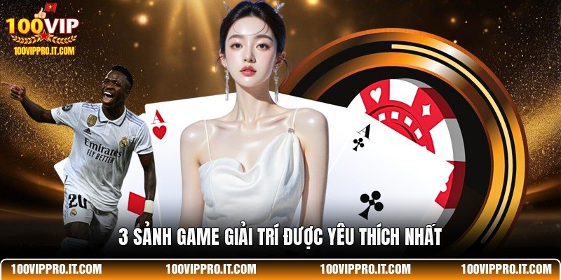 3 sảnh game giải trí được yêu thích nhất