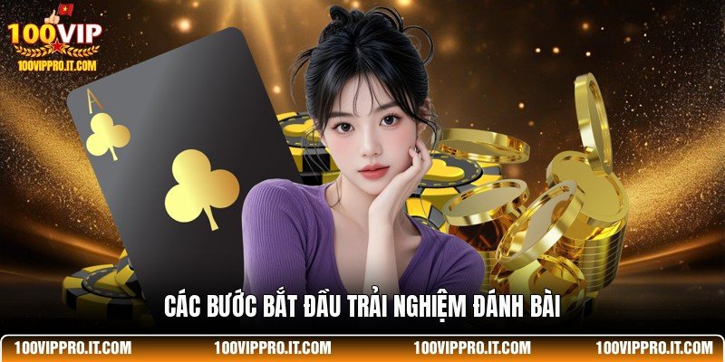Các bước bắt đầu trải nghiệm đánh bài