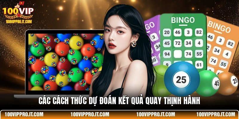 Các cách thức dự đoán kết quả quay thịnh hành