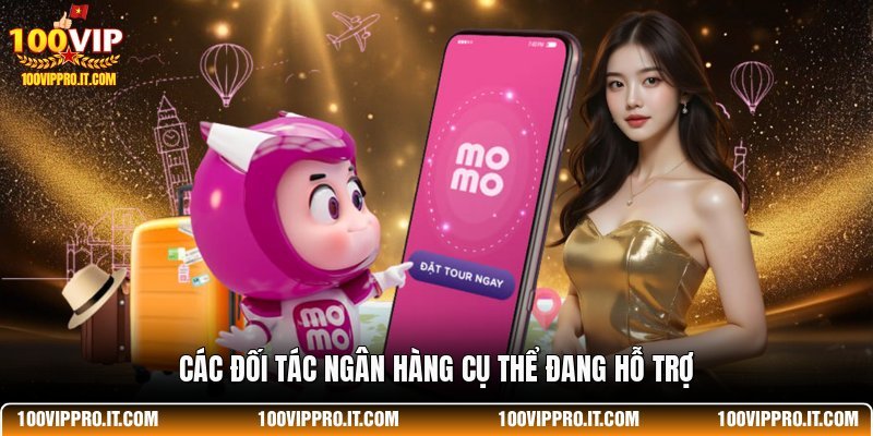 Các đối tác ngân hàng cụ thể đang hỗ trợ