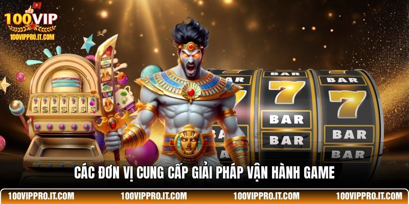 Các đơn vị cung cấp giải pháp vận hành game