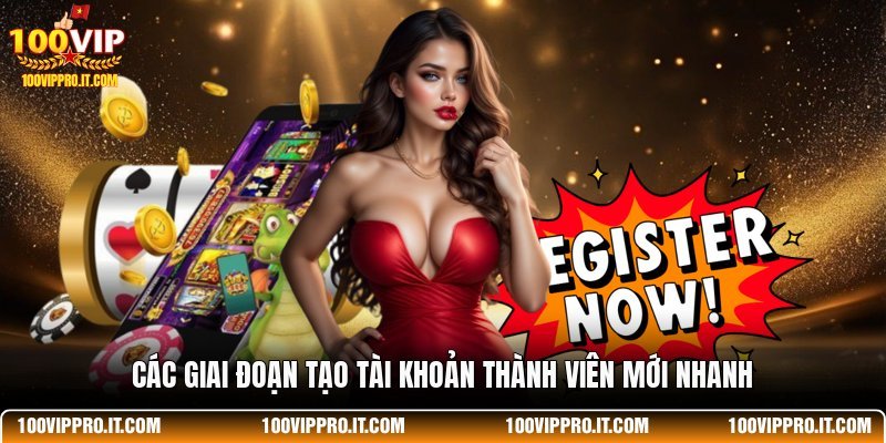 Các giai đoạn tạo tài khoản thành viên mới nhanh