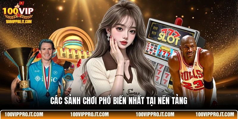 Các sảnh chơi phổ biến nhất tại nền tảng