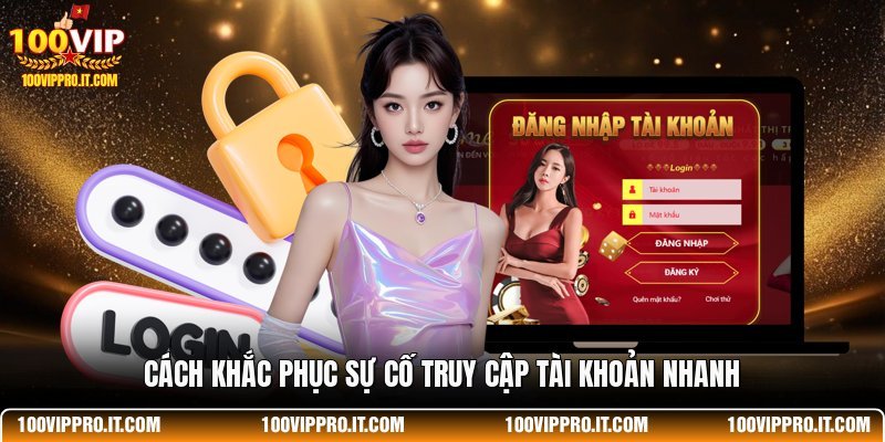 Cách khắc phục sự cố truy cập tài khoản nhanh