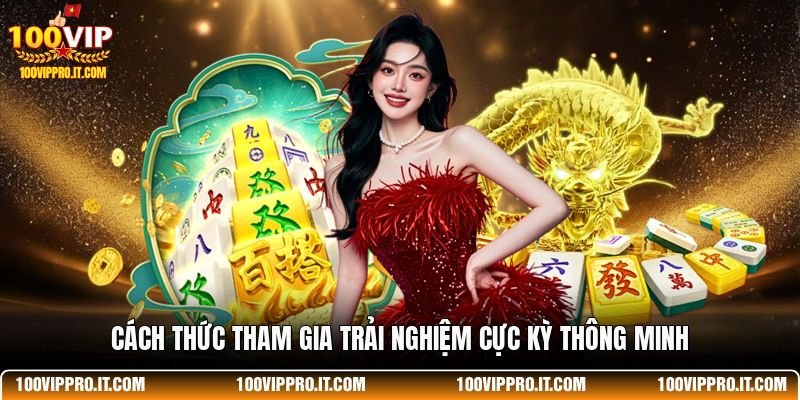 Cách thức tham gia trải nghiệm cực kỳ thông minh