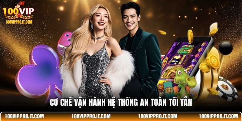 Cơ chế vận hành hệ thống an toàn tối tân