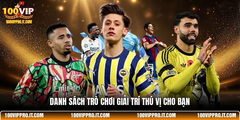 Danh sách trò chơi giải trí thú vị cho bạn