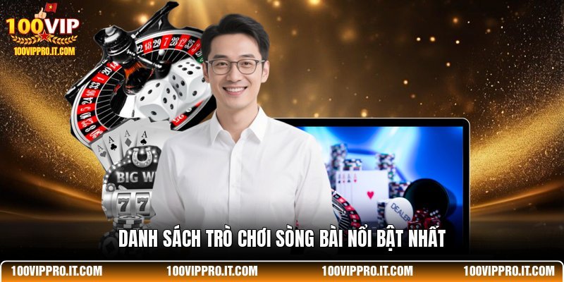 Danh sách trò chơi sòng bài nổi bật nhất
