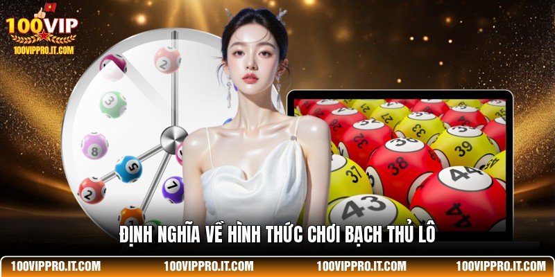 Định nghĩa về hình thức chơi bạch thủ lô