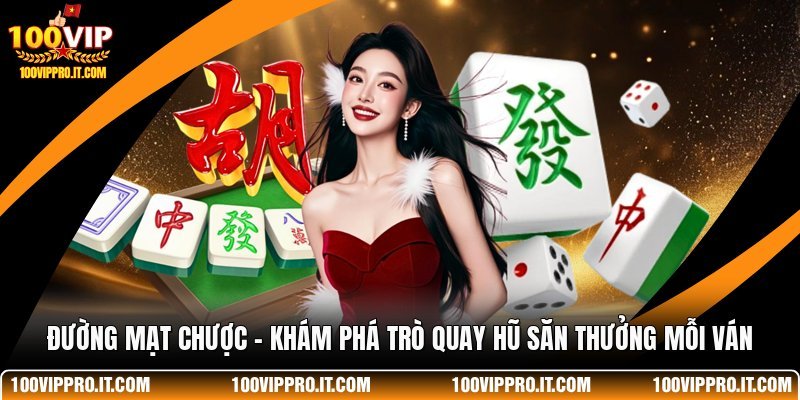 Đường Mạt Chược - Khám Phá Trò Quay Hũ Săn Thưởng Mỗi Ván