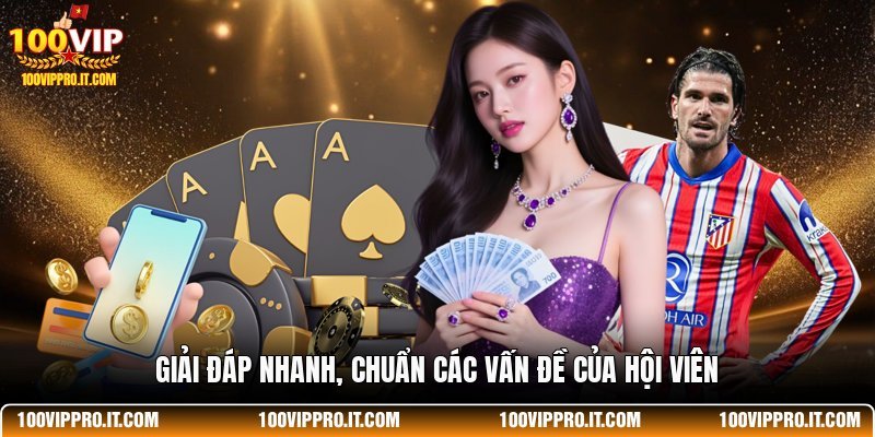 Giải đáp nhanh, chuẩn các vấn đề của hội viên