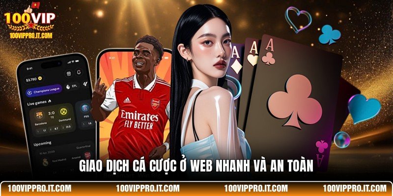 Giao dịch cá cược ở web nhanh và an toàn