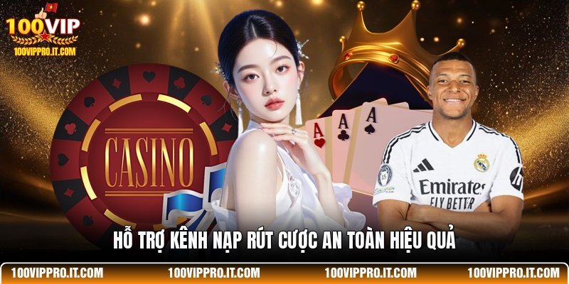 Hỗ trợ kênh nạp rút cược an toàn hiệu quả