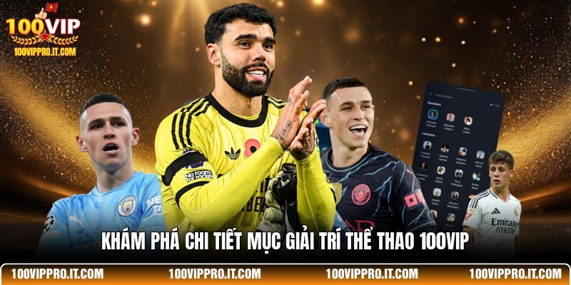 Khám phá chi tiết mục giải trí thể thao 100VIP