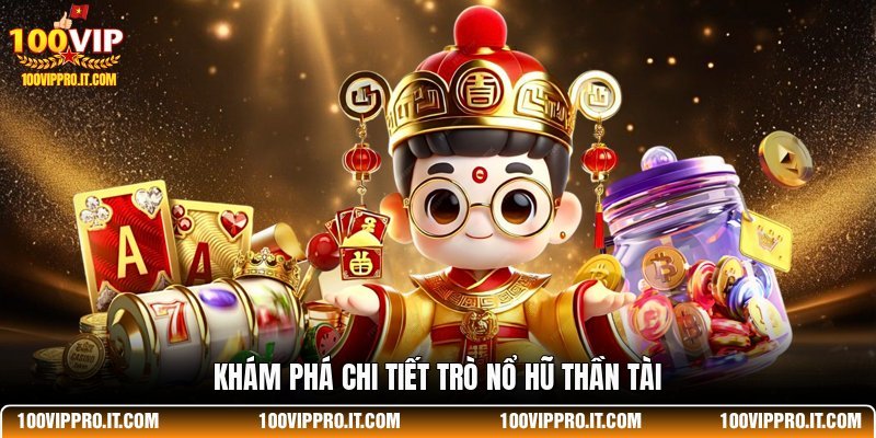 Khám phá chi tiết trò nổ hũ thần tài