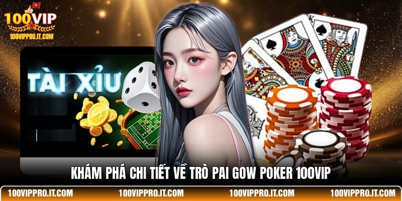 Khám phá chi tiết về trò Pai Gow Poker 100VIP