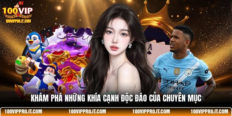 Khám phá những khía cạnh độc đáo của chuyên mục