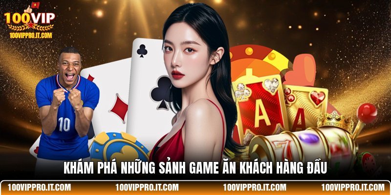 Khám phá những sảnh game ăn khách hàng đầu