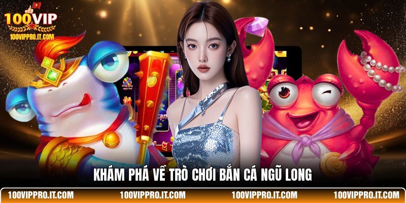 Khám phá về trò chơi bắn cá Ngũ Long