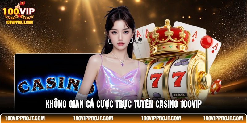 Không gian cá cược trực tuyến casino 100VIP
