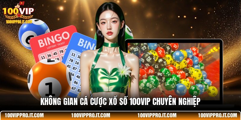 Không gian cá cược xổ số 100VIP chuyên nghiệp