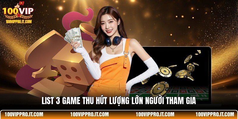 List 3 game thu hút lượng lớn người tham gia
