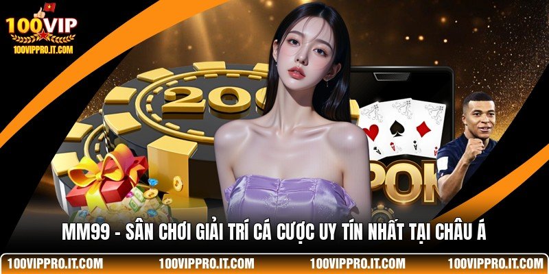 MM99 - Sân Chơi Giải Trí Cá Cược Uy Tín Nhất Tại Châu Á