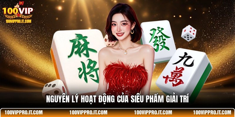 Nguyên lý hoạt động của siêu phẩm giải trí