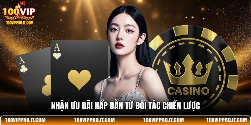 Nhận ưu đãi hấp dẫn từ đối tác chiến lược