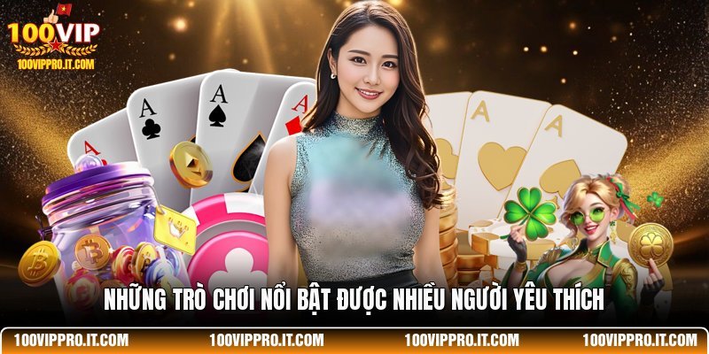 Những trò chơi nổi bật được nhiều người yêu thích