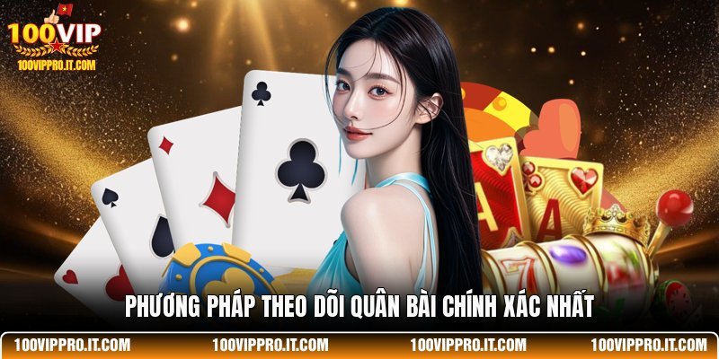 Phương pháp theo dõi quân bài chính xác nhất
