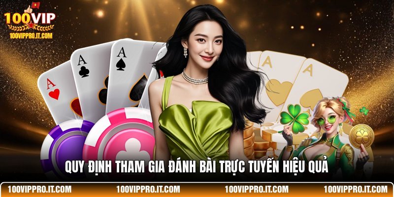Quy định tham gia đánh bài trực tuyến hiệu quả