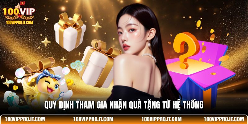 Quy định tham gia nhận quà tặng từ hệ thống