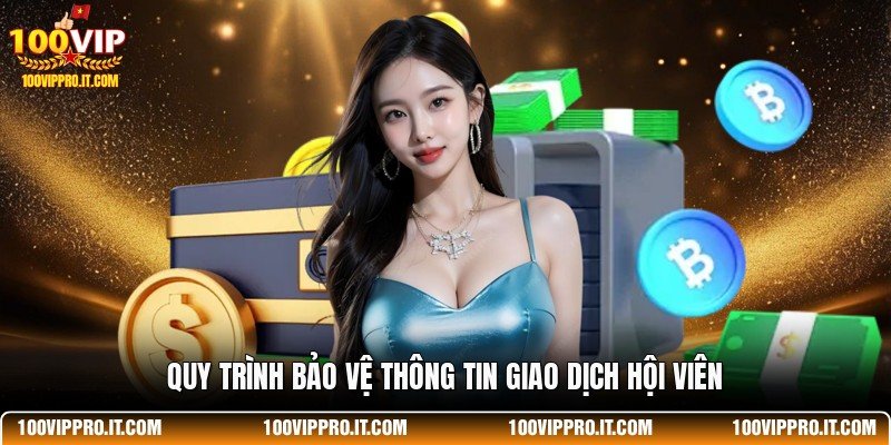 Quy trình bảo vệ thông tin giao dịch hội viên