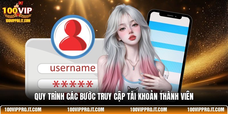 Quy trình các bước truy cập tài khoản thành viên