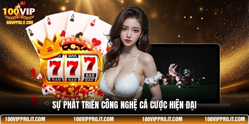 Sự phát triển công nghệ cá cược hiện đại