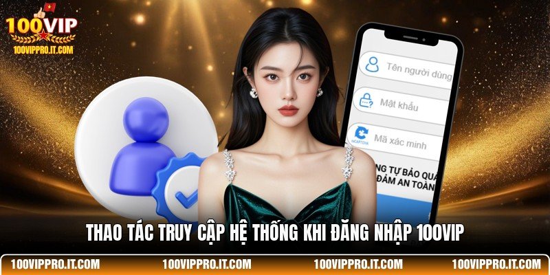 Thao tác truy cập hệ thống khi đăng nhập 100VIP