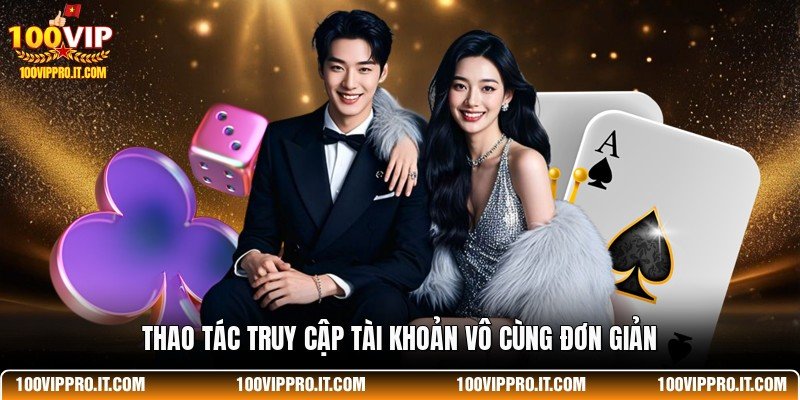 Thao tác truy cập tài khoản vô cùng đơn giản