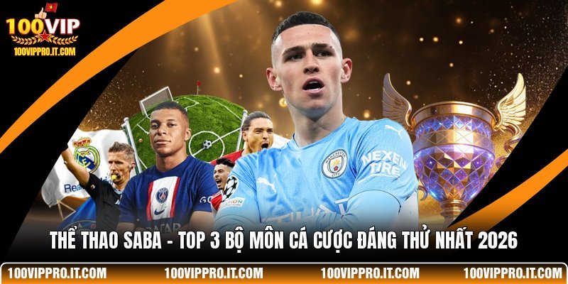 Thể Thao Saba - Top 3 Bộ Môn Cá Cược Đáng Thử Nhất 2026