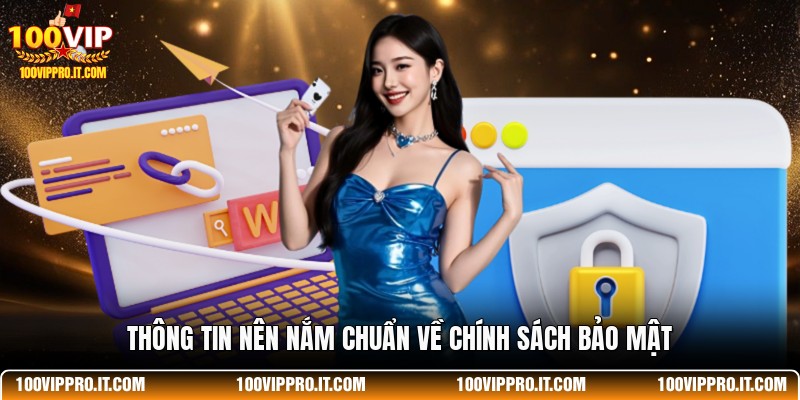 Thông tin nên nắm chuẩn về chính sách bảo mật