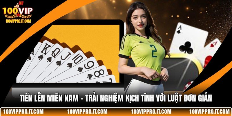 Tiến Lên Miền Nam - Trải Nghiệm Kịch Tính Với Luật Đơn Giản