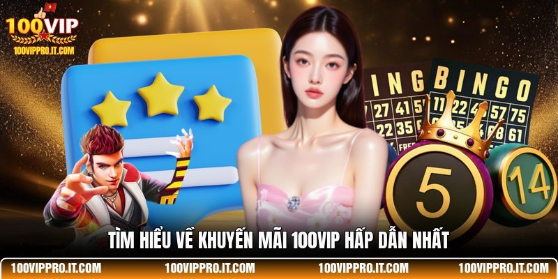 Tìm hiểu về khuyến mãi 100VIP hấp dẫn nhất