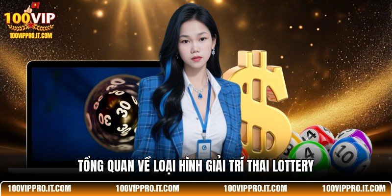 Tổng quan về loại hình giải trí Thai Lottery