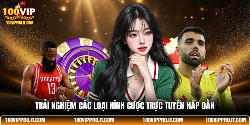 Trải nghiệm các loại hình cược trực tuyến hấp dẫn