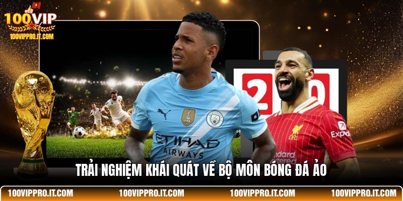 Trải nghiệm khái quát về bộ môn bóng đá ảo