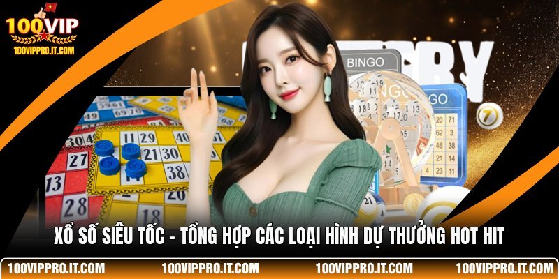 Xổ Số Siêu Tốc - Tổng Hợp Các Loại Hình Dự Thưởng Hot Hit